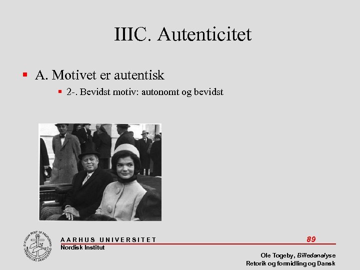 IIIC. Autenticitet A. Motivet er autentisk 2 -. Bevidst motiv: autonomt og bevidst AARHUS