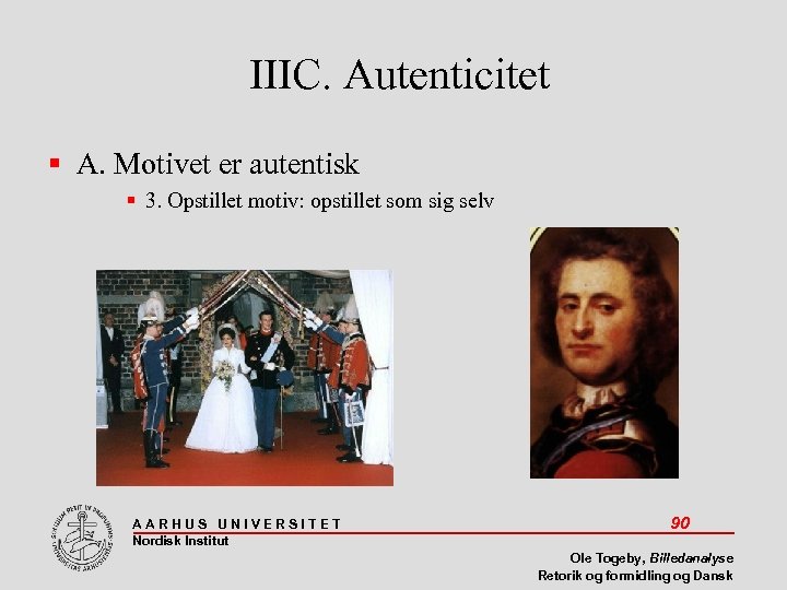 IIIC. Autenticitet A. Motivet er autentisk 3. Opstillet motiv: opstillet som sig selv AARHUS