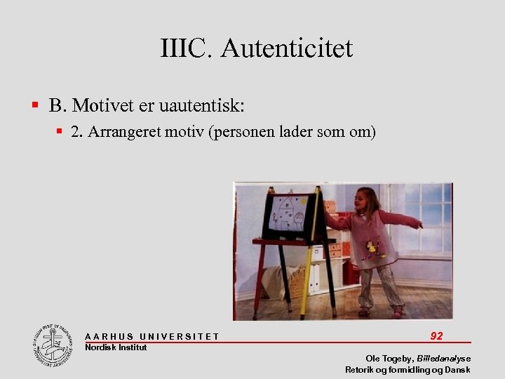 IIIC. Autenticitet B. Motivet er uautentisk: 2. Arrangeret motiv (personen lader som om) AARHUS