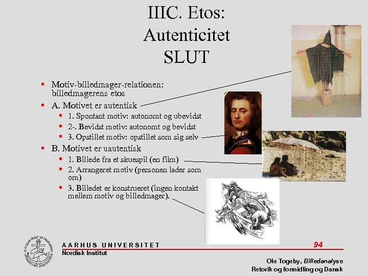 IIIC. Etos: Autenticitet SLUT Motiv-billedmager-relationen: billedmagerens etos A. Motivet er autentisk 1. Spontant motiv: