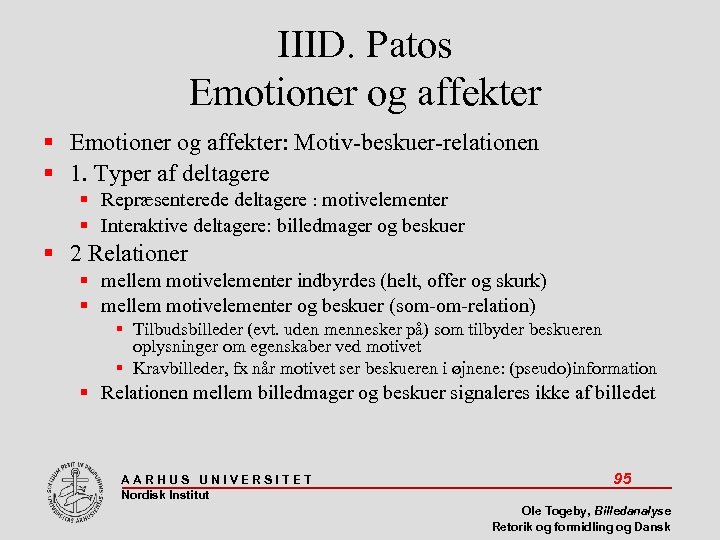 IIID. Patos Emotioner og affekter: Motiv-beskuer-relationen 1. Typer af deltagere Repræsenterede deltagere : motivelementer