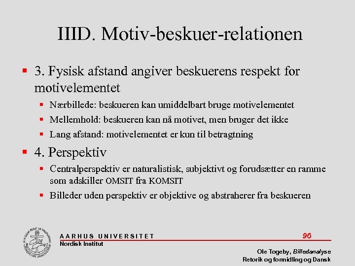 IIID. Motiv-beskuer-relationen 3. Fysisk afstand angiver beskuerens respekt for motivelementet Nærbillede: beskueren kan umiddelbart