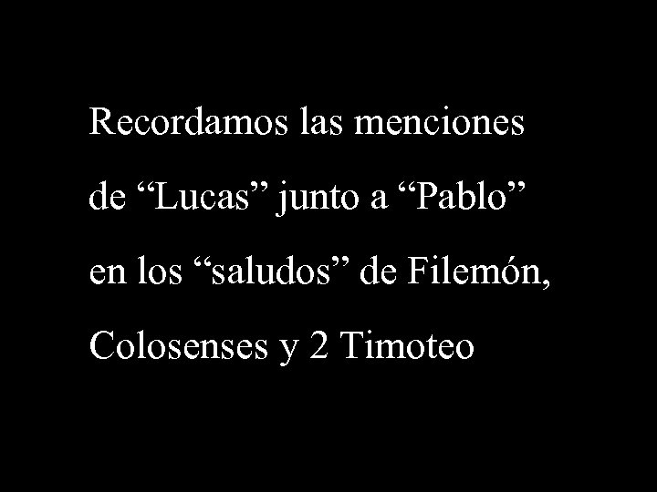 Recordamos las menciones de “Lucas” junto a “Pablo” en los “saludos” de Filemón, Colosenses