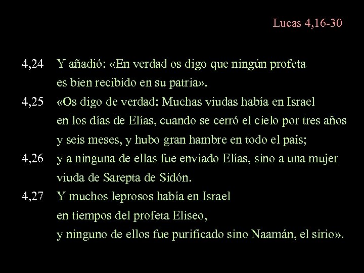 Lucas 4, 16 -30 4, 24 Y añadió: «En verdad os digo que ningún