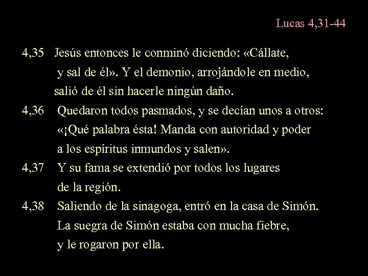 Lucas 4, 31 -44 4, 35 Jesús entonces le conminó diciendo: «Cállate, y sal