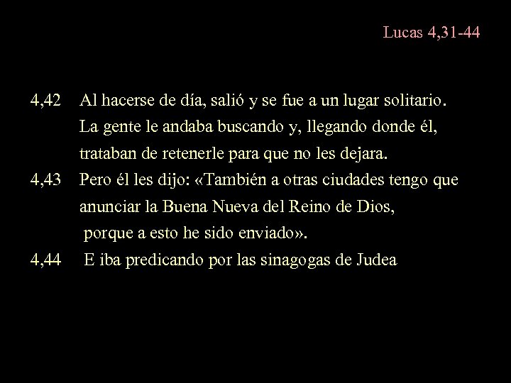 Lucas 4, 31 -44 4, 42 Al hacerse de día, salió y se fue