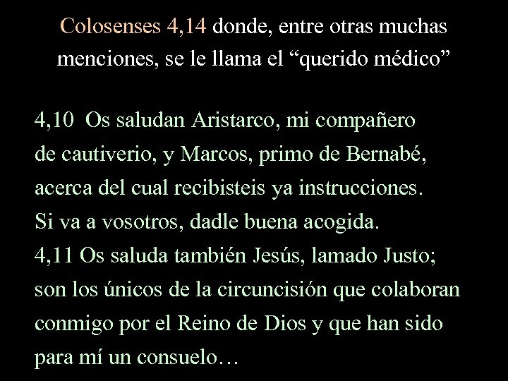 Colosenses 4, 14 donde, entre otras muchas menciones, se le llama el “querido médico”