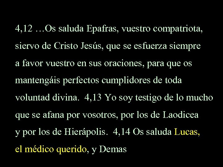 4, 12 …Os saluda Epafras, vuestro compatriota, siervo de Cristo Jesús, que se esfuerza