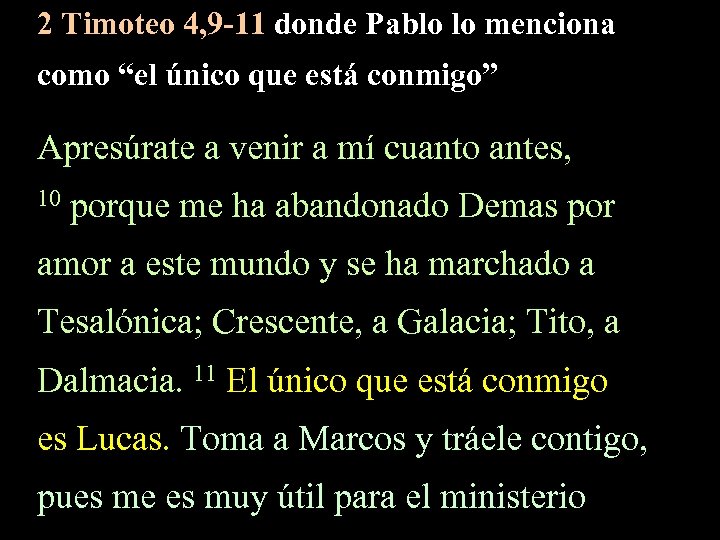 2 Timoteo 4, 9 -11 donde Pablo lo menciona como “el único que está