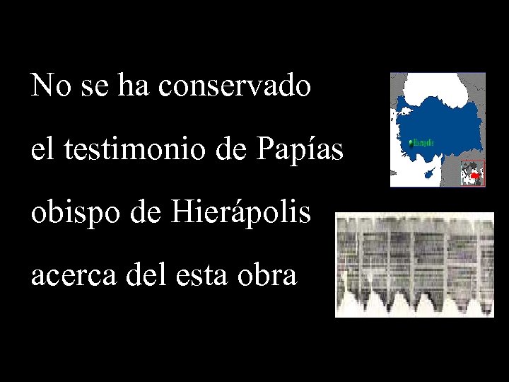 No se ha conservado el testimonio de Papías obispo de Hierápolis acerca del esta