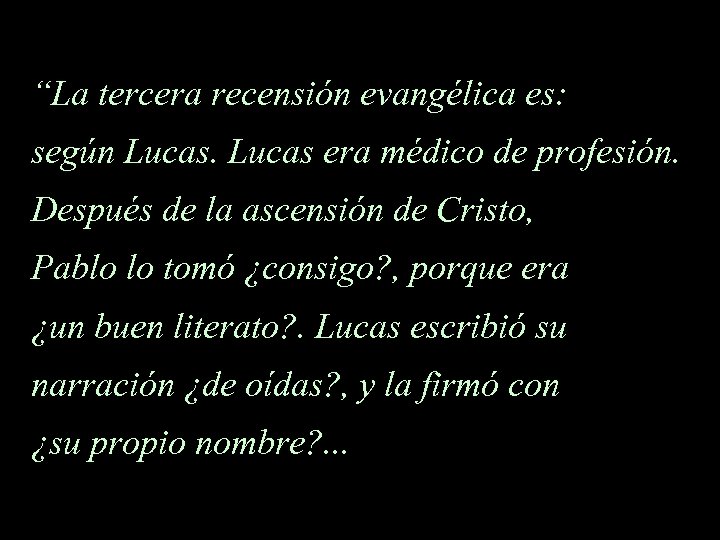 “La tercera recensión evangélica es: según Lucas era médico de profesión. Después de la