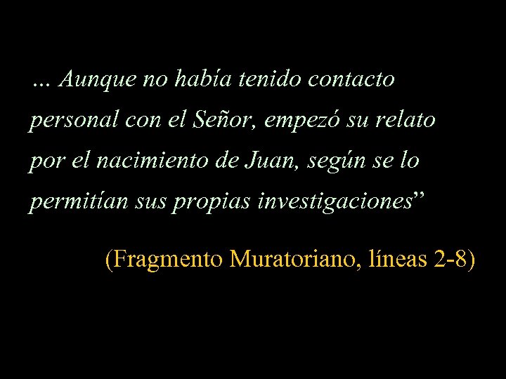 … Aunque no había tenido contacto personal con el Señor, empezó su relato por