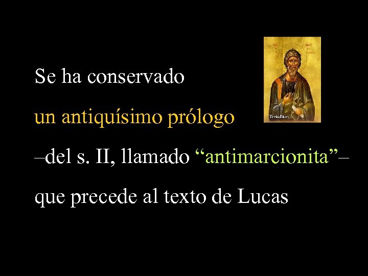 Se ha conservado un antiquísimo prólogo –del s. II, llamado “antimarcionita”– que precede al