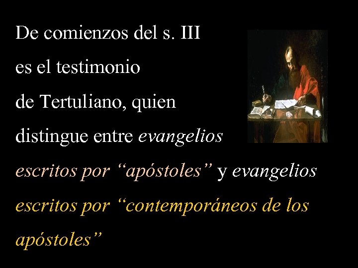 De comienzos del s. III es el testimonio de Tertuliano, quien distingue entre evangelios