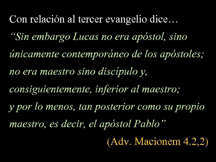 Con relación al tercer evangelio dice… “Sin embargo Lucas no era apóstol, sino únicamente