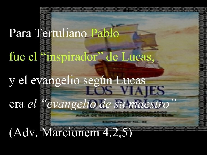 Para Tertuliano Pablo fue el “inspirador” de Lucas, y el evangelio según Lucas era