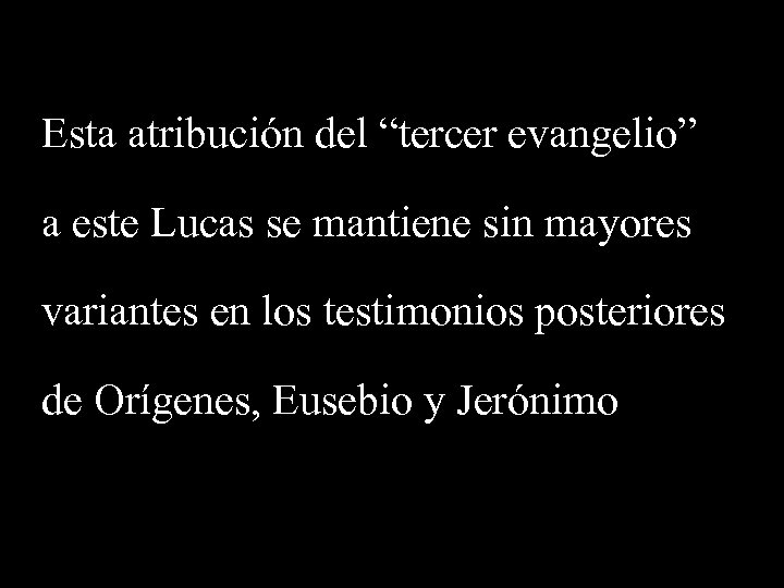 Esta atribución del “tercer evangelio” a este Lucas se mantiene sin mayores variantes en