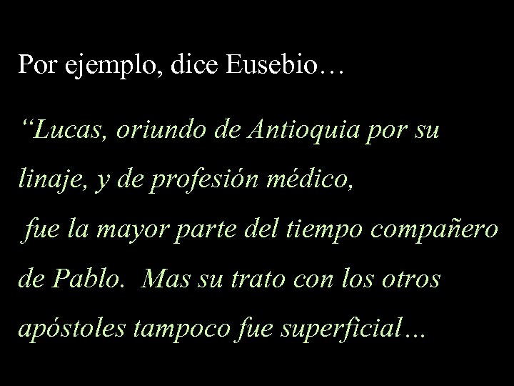 Por ejemplo, dice Eusebio… “Lucas, oriundo de Antioquia por su linaje, y de profesión