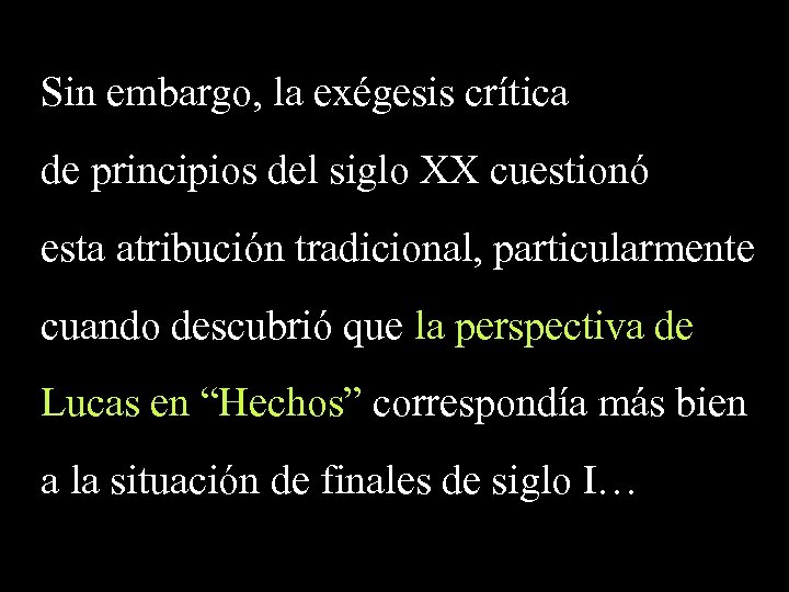 Sin embargo, la exégesis crítica de principios del siglo XX cuestionó esta atribución tradicional,