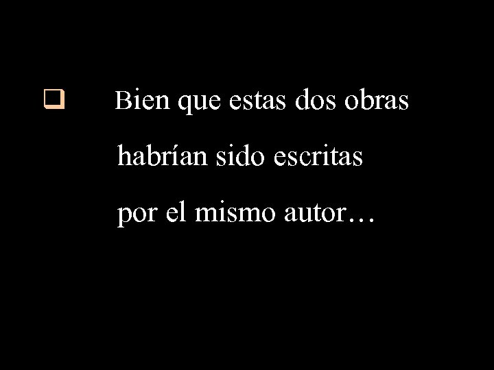 q Bien que estas dos obras habrían sido escritas por el mismo autor… 