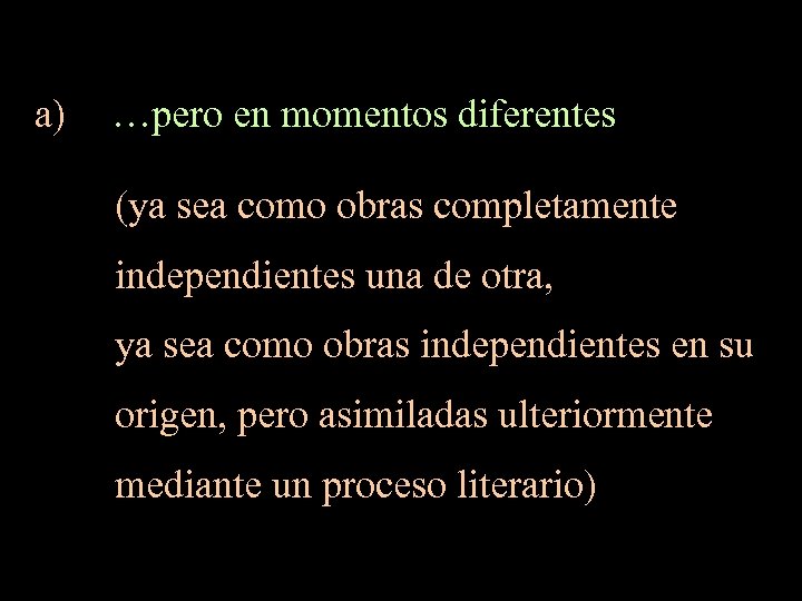 a) …pero en momentos diferentes (ya sea como obras completamente independientes una de otra,