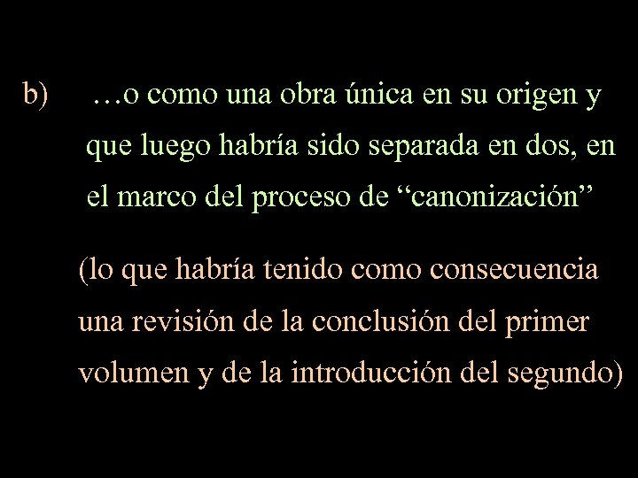 b) …o como una obra única en su origen y que luego habría sido