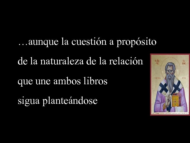 …aunque la cuestión a propósito de la naturaleza de la relación que une ambos