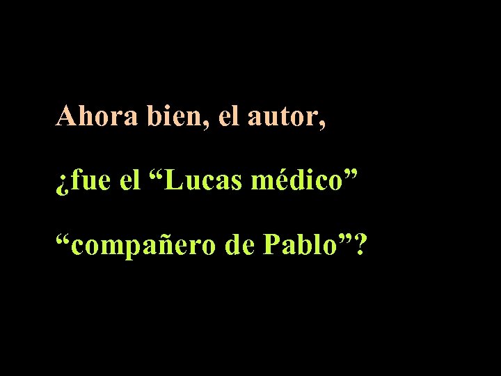 Ahora bien, el autor, ¿fue el “Lucas médico” “compañero de Pablo”? 