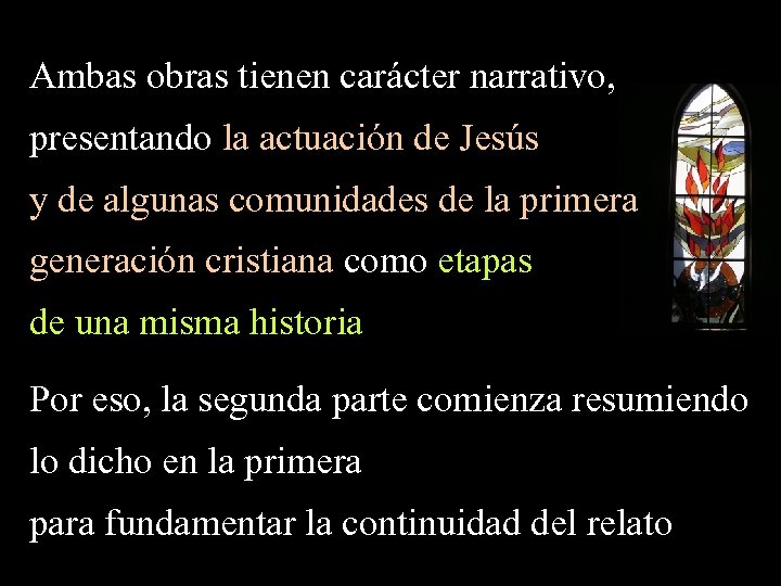 Ambas obras tienen carácter narrativo, presentando la actuación de Jesús y de algunas comunidades