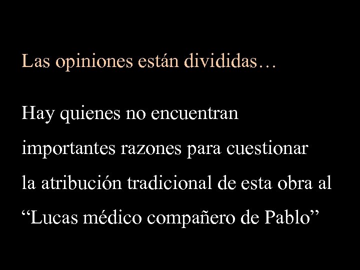 Las opiniones están divididas… Hay quienes no encuentran importantes razones para cuestionar la atribución