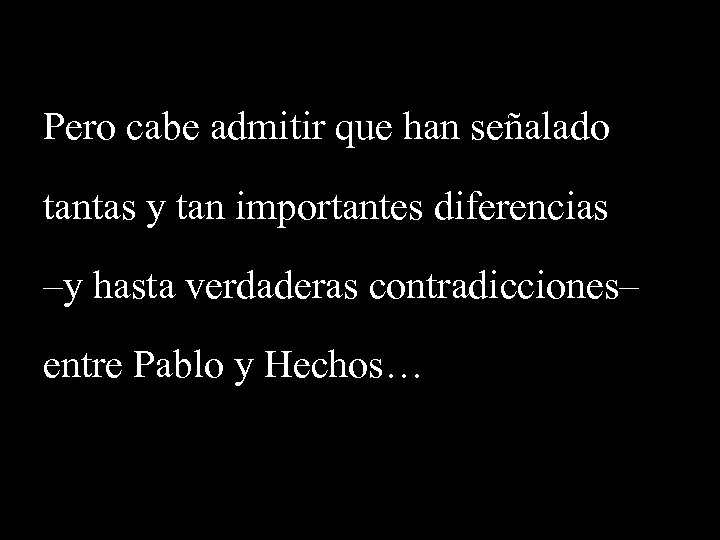 Pero cabe admitir que han señalado tantas y tan importantes diferencias –y hasta verdaderas