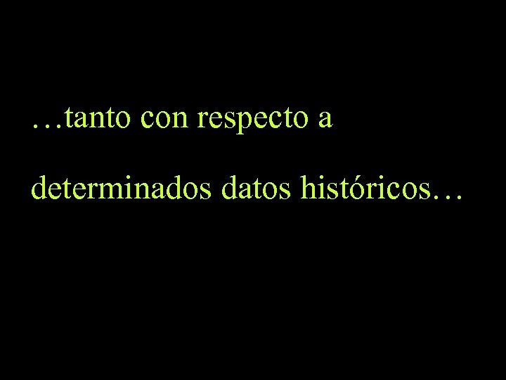 …tanto con respecto a determinados datos históricos… 