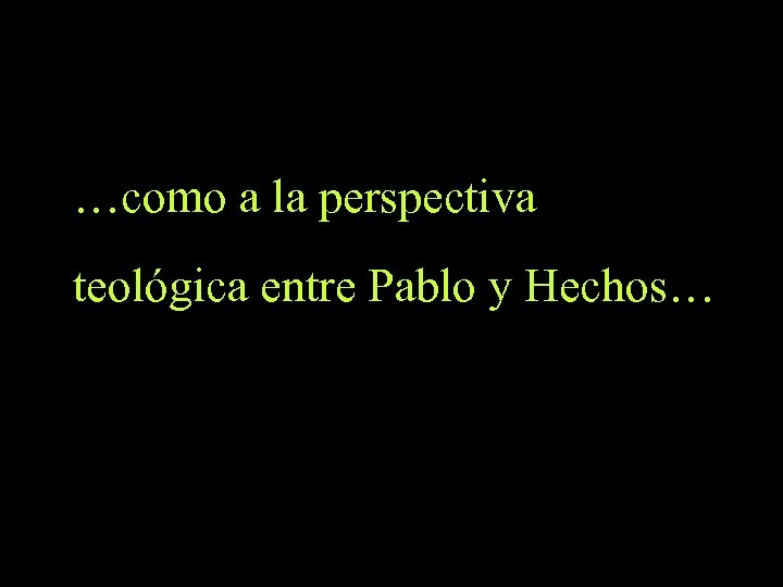 …como a la perspectiva teológica entre Pablo y Hechos… 