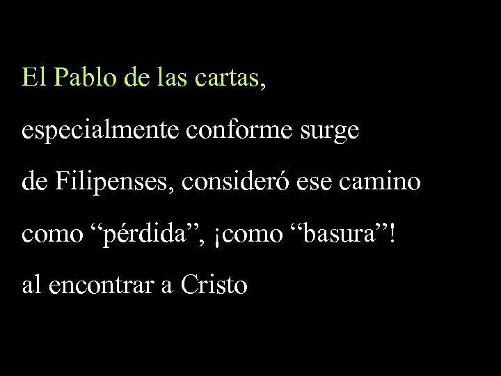 El Pablo de las cartas, especialmente conforme surge de Filipenses, consideró ese camino como