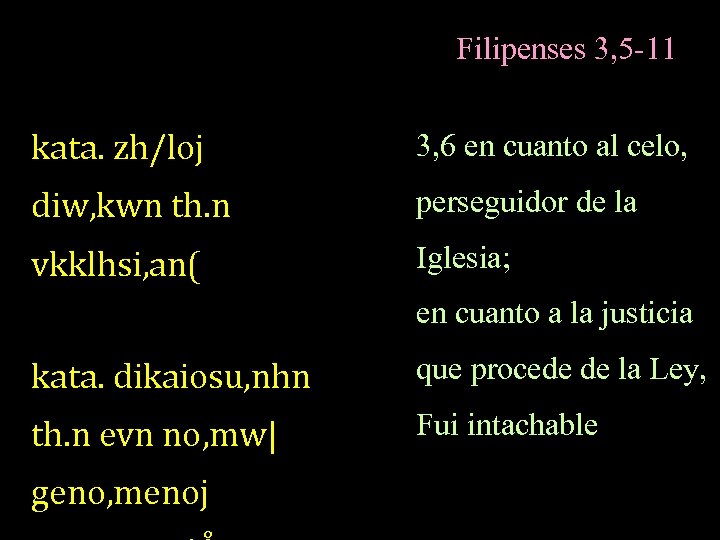 Filipenses 3, 5 -11 kata. zh/loj 3, 6 en cuanto al celo, diw, kwn