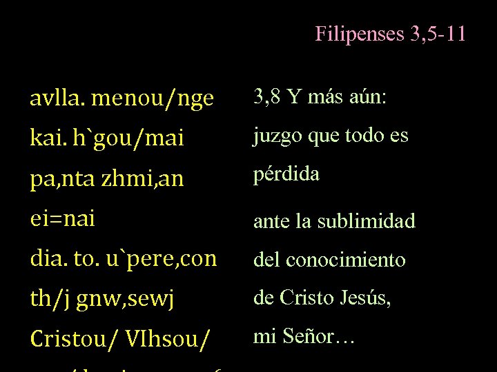 Filipenses 3, 5 -11 avlla. menou/nge 3, 8 Y más aún: kai. h`gou/mai juzgo