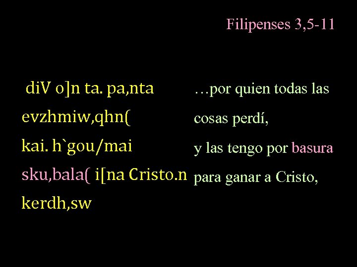 Filipenses 3, 5 -11 di. V o]n ta. pa, nta …por quien todas las