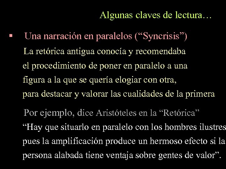 Algunas claves de lectura… § Una narración en paralelos (“Syncrisis”) La retórica antigua conocía