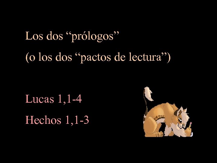 Los dos “prólogos” (o los dos “pactos de lectura”) Lucas 1, 1 -4 Hechos