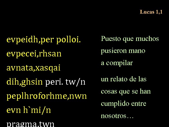 Lucas 1, 1 evpeidh, per polloi. evpecei, rhsan avnata, xasqai dih, ghsin peri. tw/n