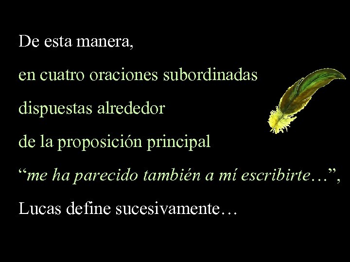 De esta manera, en cuatro oraciones subordinadas dispuestas alrededor de la proposición principal “me