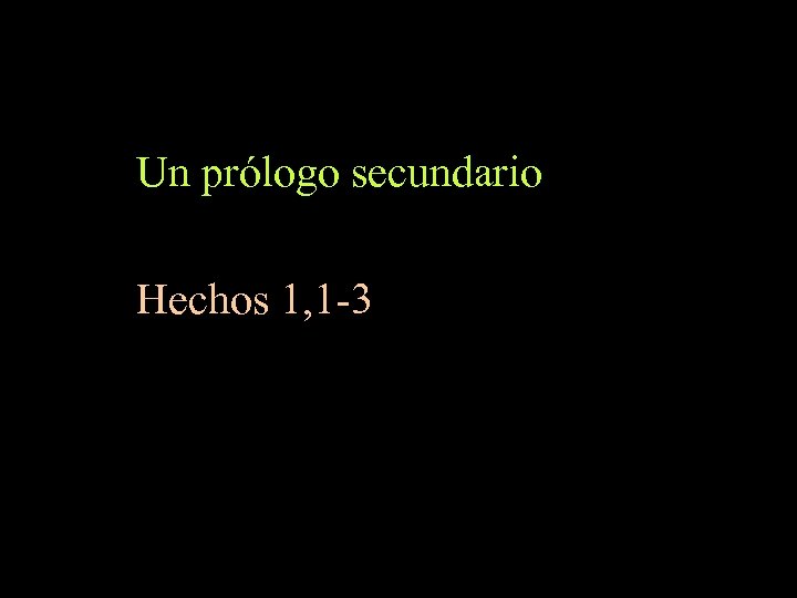 Un prólogo secundario Hechos 1, 1 -3 