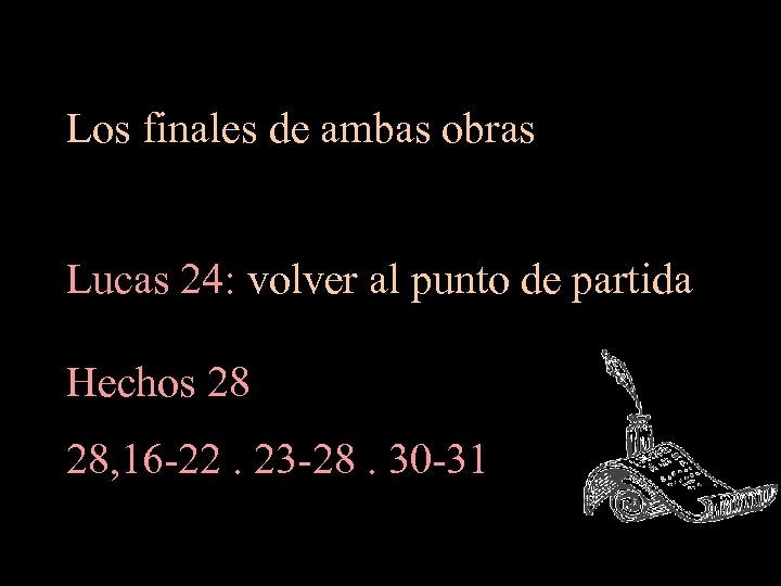 Los finales de ambas obras Lucas 24: volver al punto de partida Hechos 28