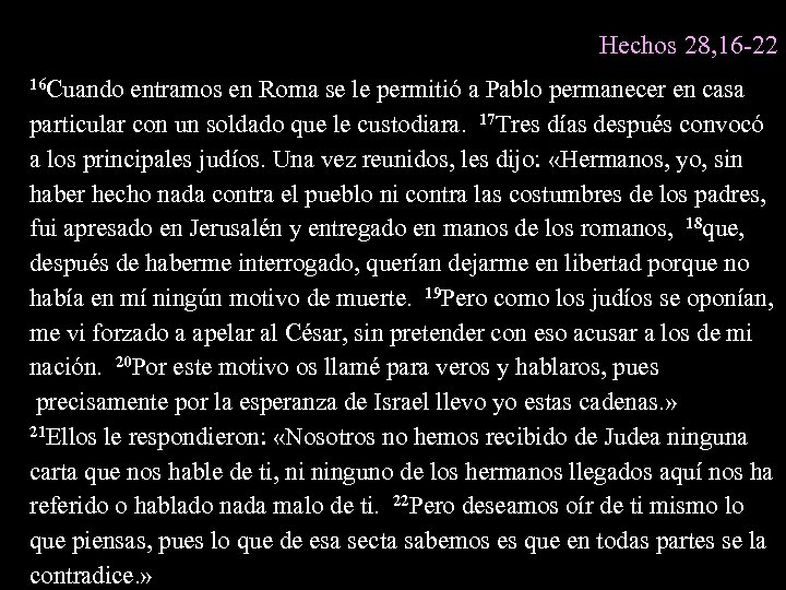 Hechos 28, 16 -22 16 Cuando entramos en Roma se le permitió a Pablo