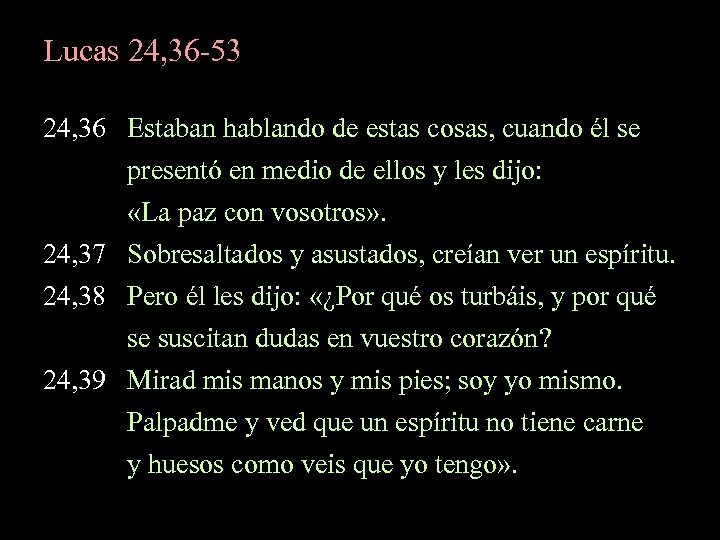 Lucas 24, 36 -53 24, 36 Estaban hablando de estas cosas, cuando él se