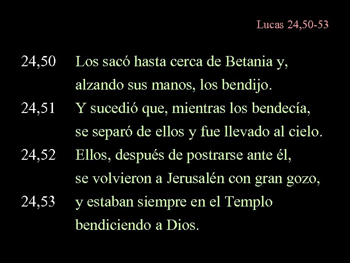 Lucas 24, 50 -53 24, 50 Los sacó hasta cerca de Betania y, alzando