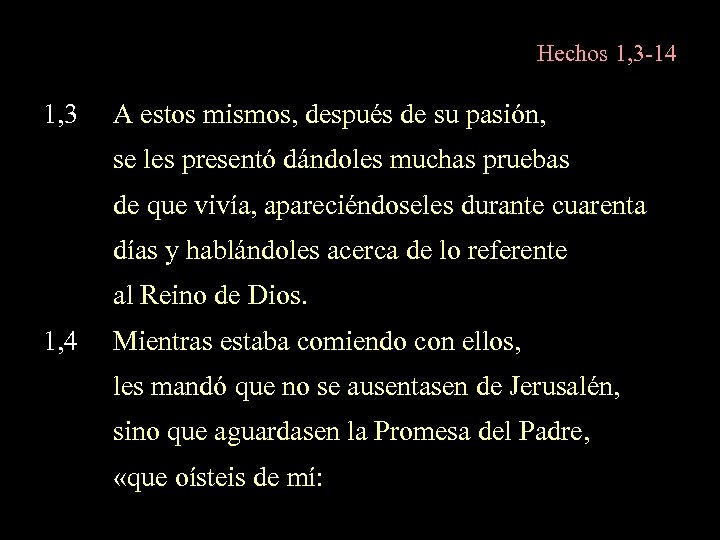 Hechos 1, 3 -14 1, 3 A estos mismos, después de su pasión, se