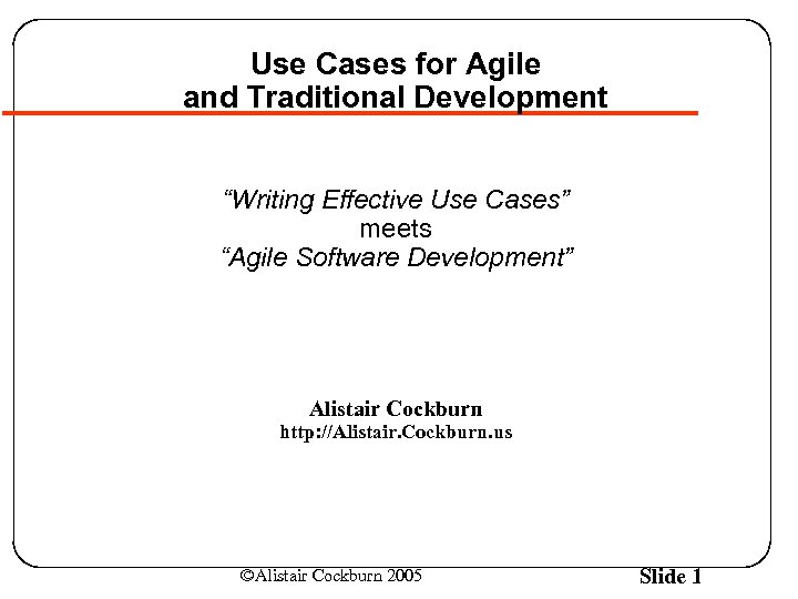 Use Cases for Agile and Traditional Development “Writing Effective Use Cases” meets “Agile Software