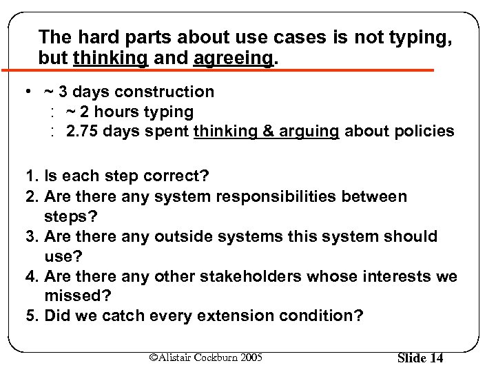 The hard parts about use cases is not typing, but thinking and agreeing. •