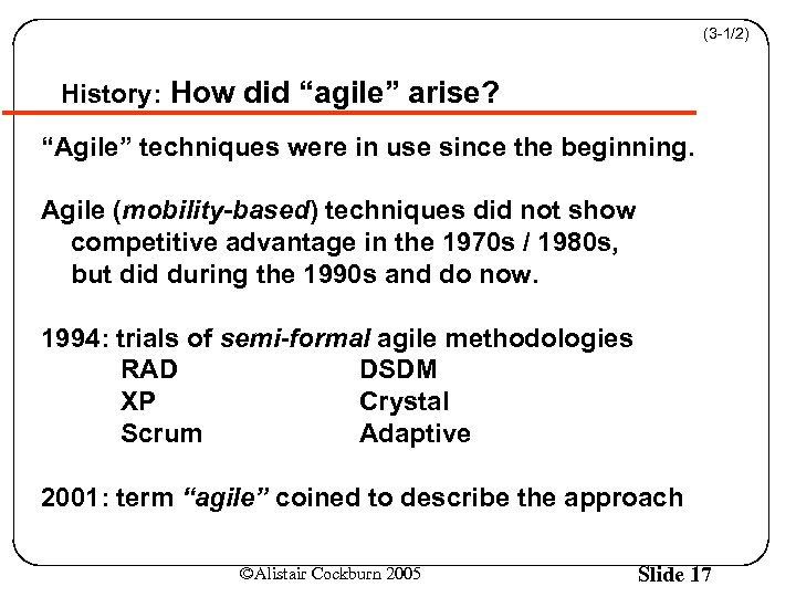 (3 -1/2) History: How did “agile” arise? “Agile” techniques were in use since the